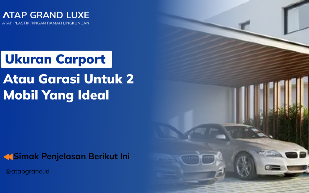 Ukuran Carport atau Garasi untuk 2 Mobil yang Ideal