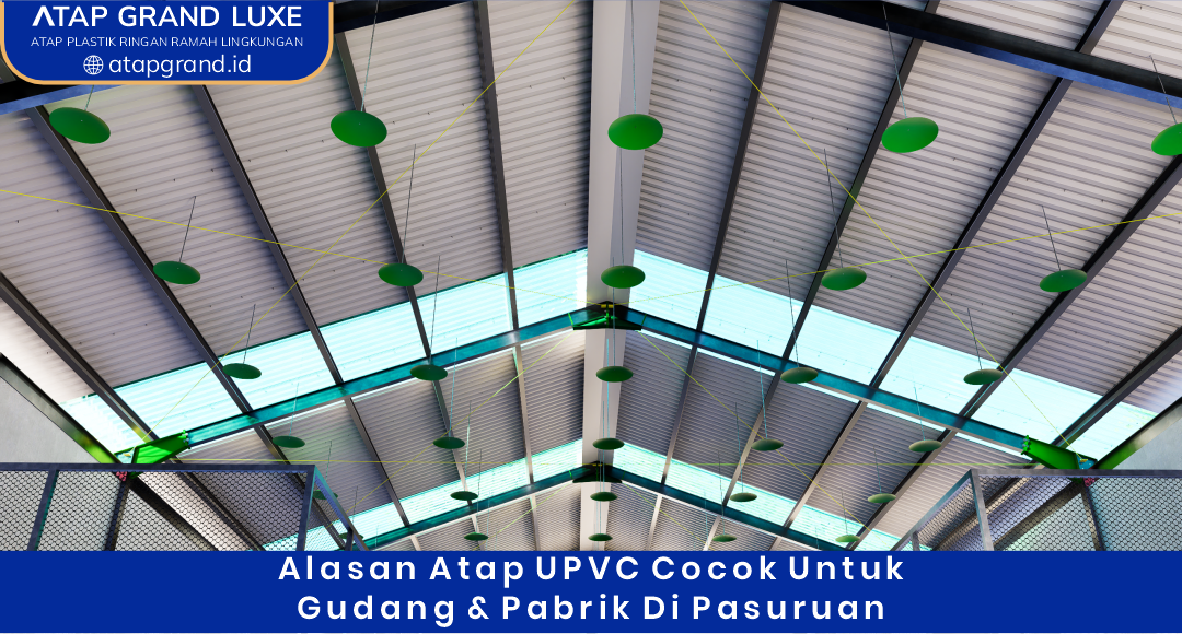 02 Alasan Atap UPVC Cocok untuk Gudang & Pabrik di Pasuruan