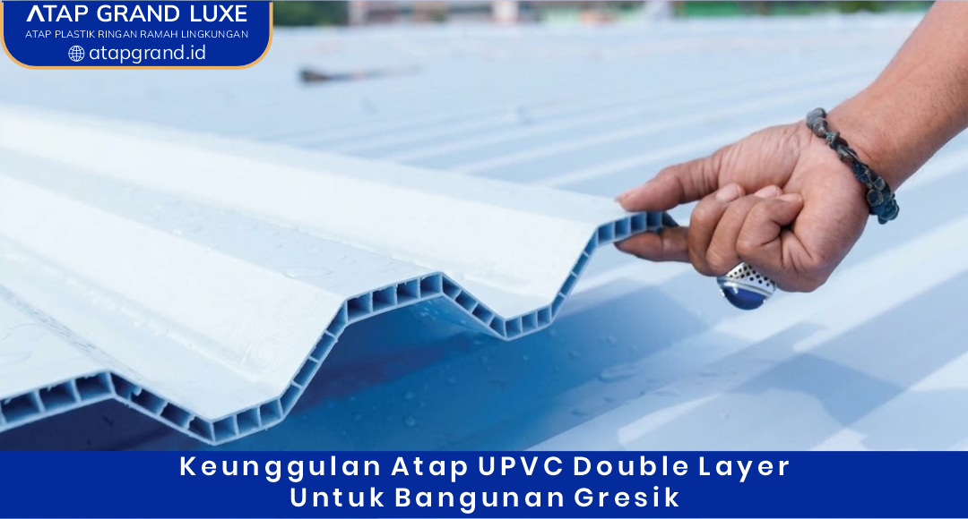 02 Keunggulan Atap UPVC Double Layer untuk Bangunan Gresik
