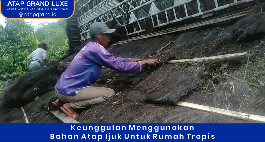 02 Keunggulan Menggunakan Bahan Atap Ijuk untuk Rumah Tropis