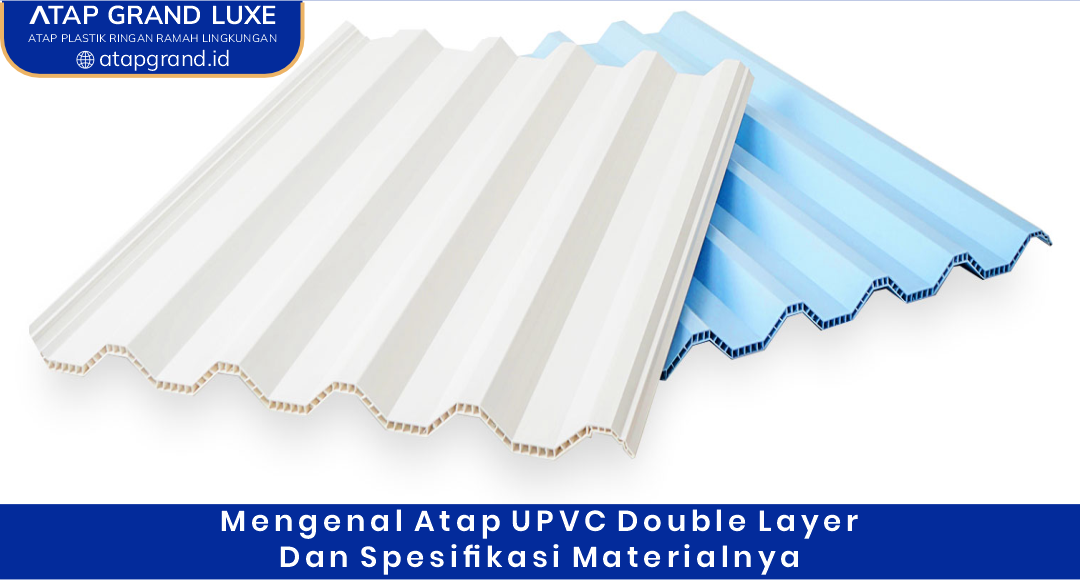 02 Mengenal Atap UPVC Double Layer dan Spesifikasi Materialnya
