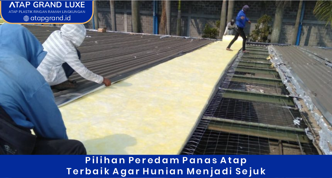 02 Pilihan Peredam Panas Atap Terbaik agar Hunian Menjadi Sejuk