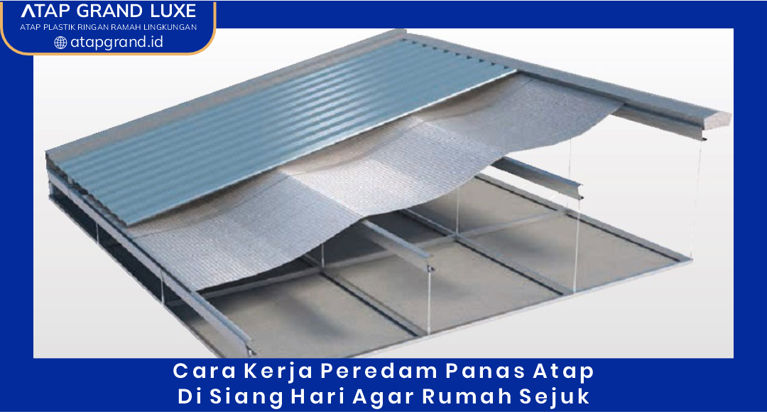 03 Cara Kerja Peredam Panas Atap di Siang Hari agar Rumah Sejuk