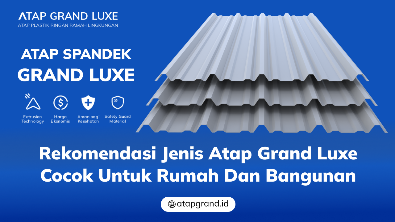 04 Rekomendasi Jenis Atap Grand Luxe Cocok untuk Rumah dan Bangunan