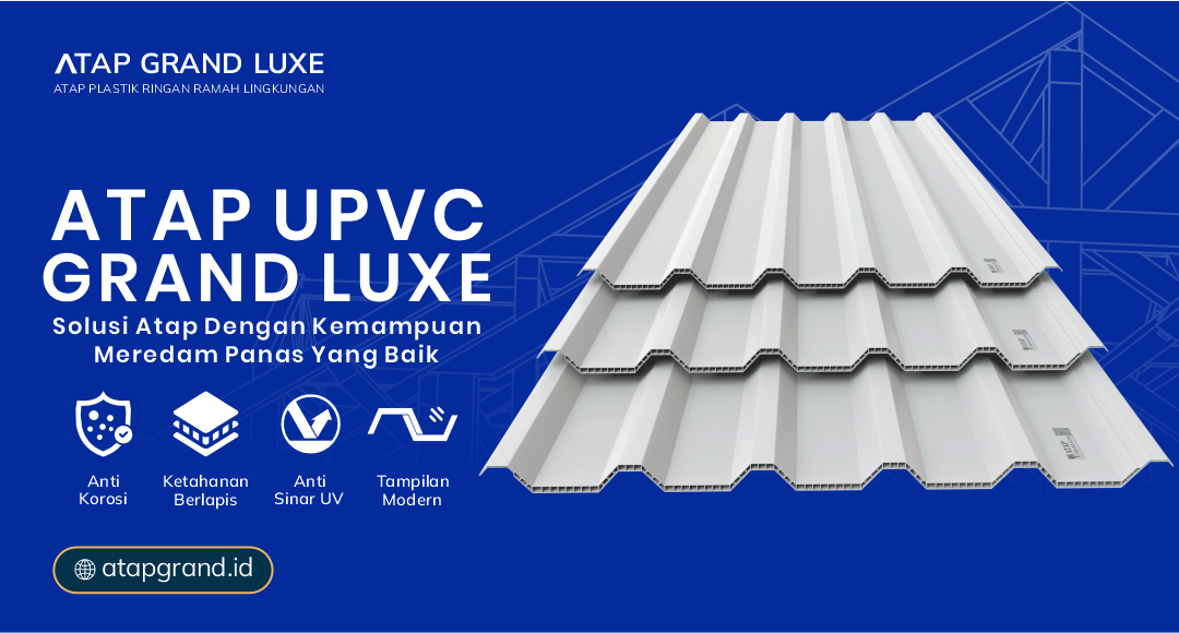 04 UPVC Grand Luxe Solusi Atap dengan Kemampuan Meredam Panas Baik