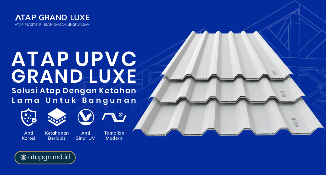 04 UPVC Grand Luxe Solusi Atap dengan Ketahanan Lama untuk Bangunan