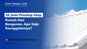 10 Jenis Penutup Atap Rumah Dan Bangunan, Apa Saja Keunggulannya? 