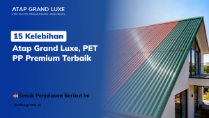 15 Kelebihan Atap Grand Luxe, PET PP Premium Terbaik