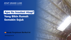 Apa Itu Insulasi Atap? Yang Bikin Rumah Semakin Sejuk