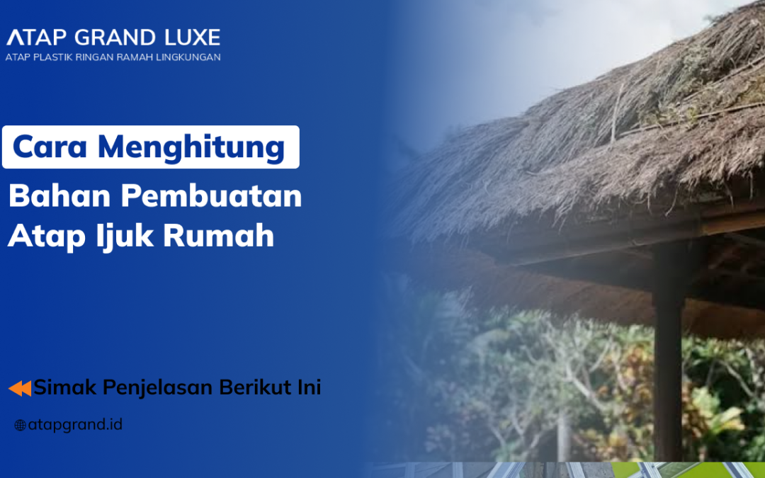 Cara Menghitung Bahan Pembuatan Atap Ijuk Rumah