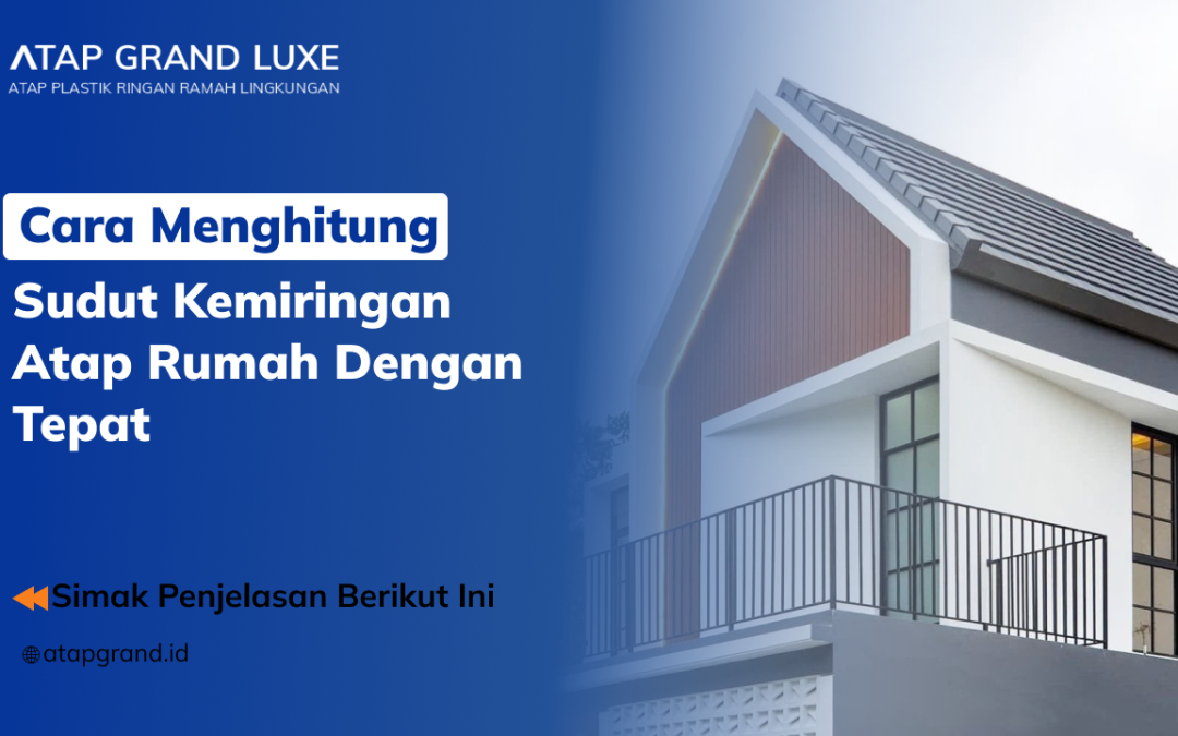 Cara Menghitung Sudut Kemiringan Atap Rumah dengan Tepat