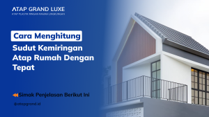 Cara Menghitung Sudut Kemiringan Atap Rumah dengan Tepat