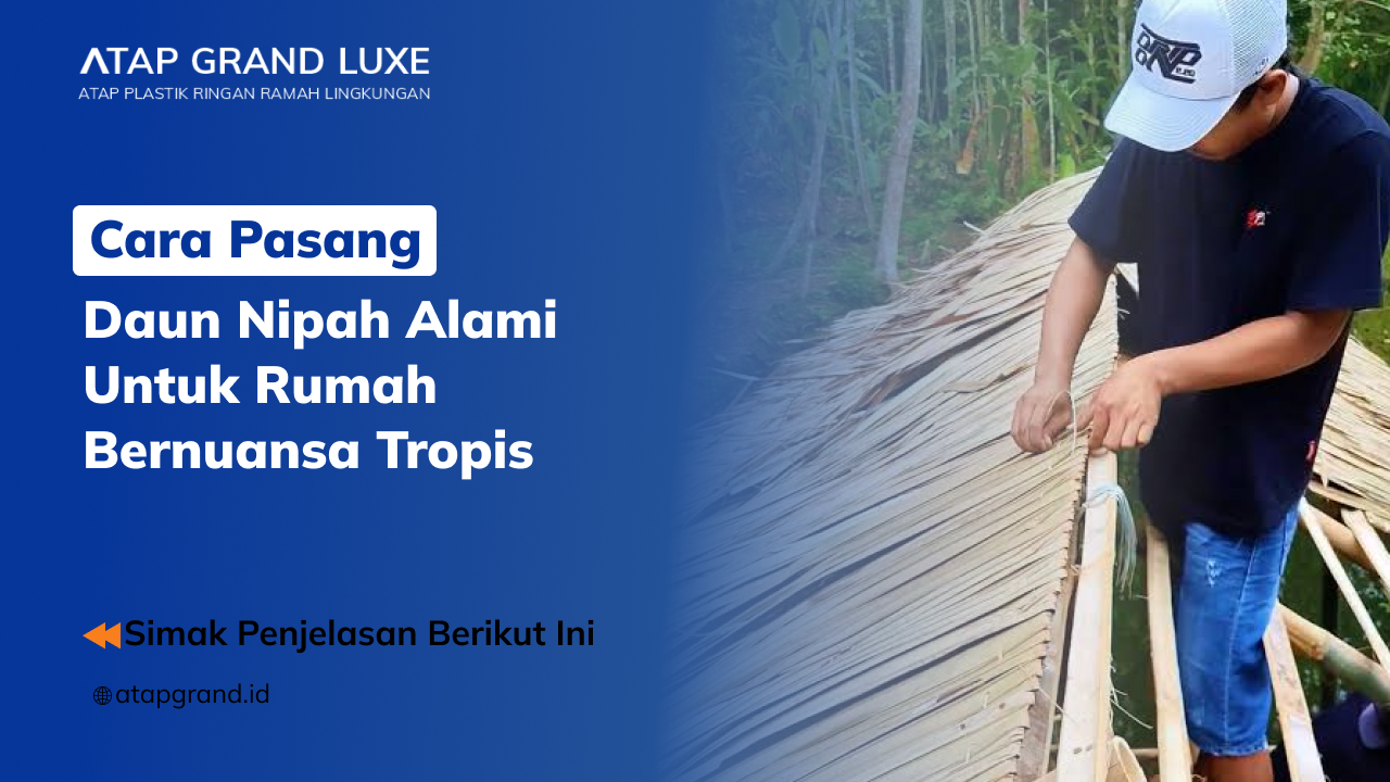 Cara Pasang Daun Nipah Alami untuk Rumah Bernuansa Tropis