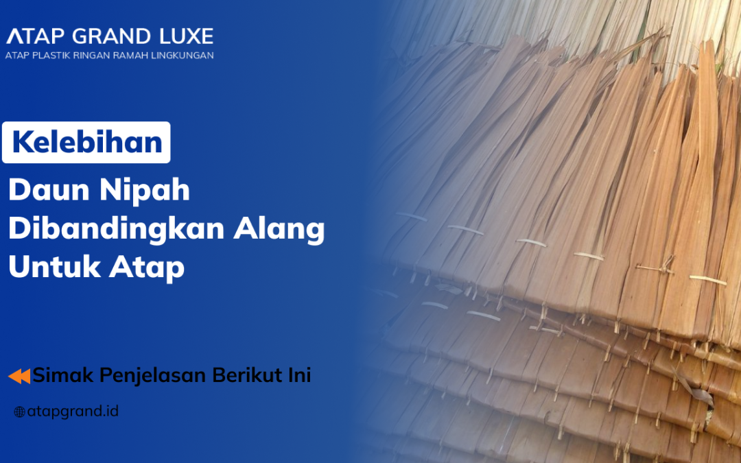 Kelebihan Daun Nipah Dibandingkan Alang untuk Atap