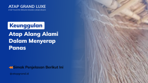 Keunggulan Atap Alang Alami dalam Menyerap Panas