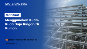 Manfaat Menggunakan Kuda-Kuda Baja Ringan di Rumah