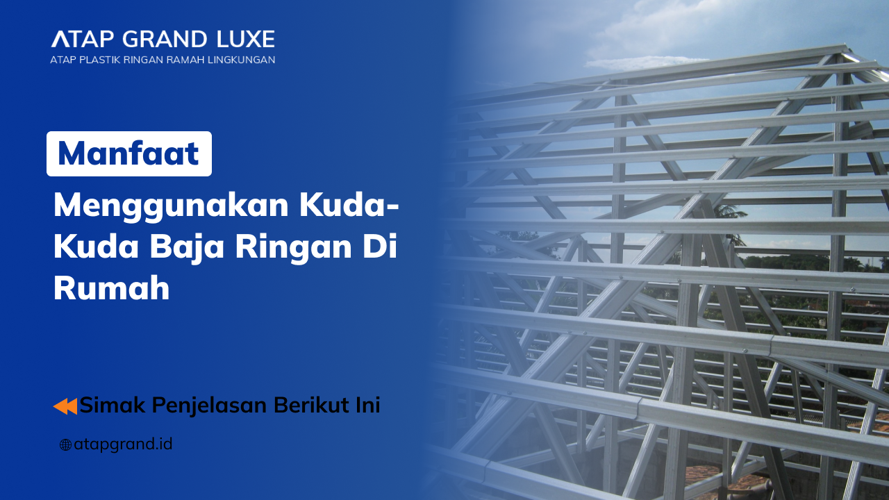 01 Manfaat Menggunakan Kuda-Kuda Baja Ringan di Rumah