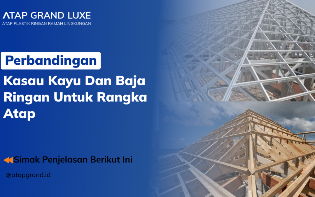 Perbandingan Kasau Kayu dan Baja Ringan untuk Rangka Atap