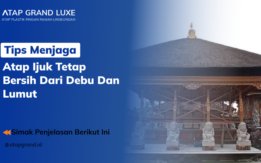 Tips Menjaga Atap Ijuk Tetap Bersih dari Debu dan Lumut