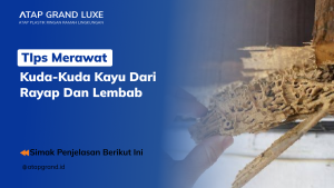 Tips Merawat Kuda-Kuda Kayu dari Rayap dan Lembap