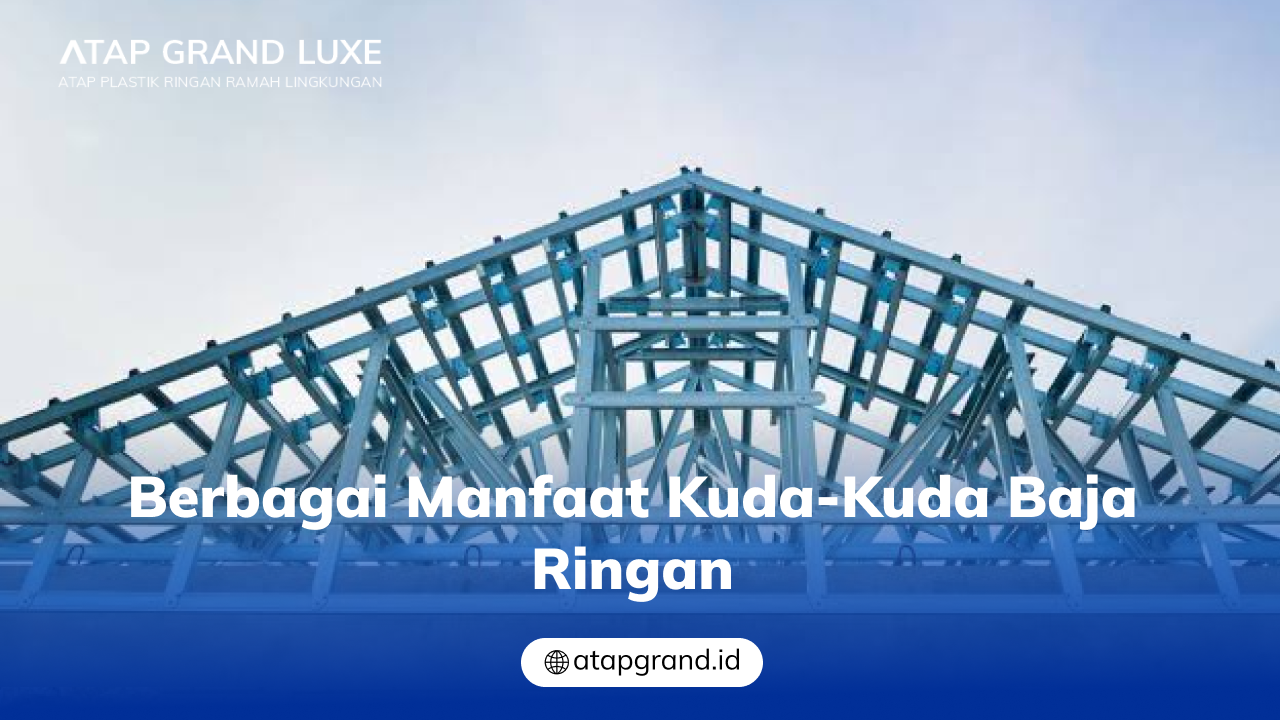 02 Berbagai Manfaat Kuda-Kuda Baja Ringan