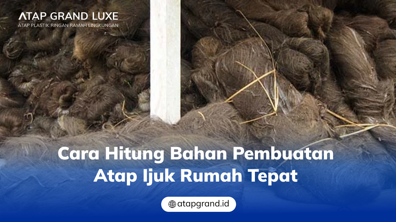 02 Cara Hitung Bahan Pembuatan Atap Ijuk Rumah Tepat