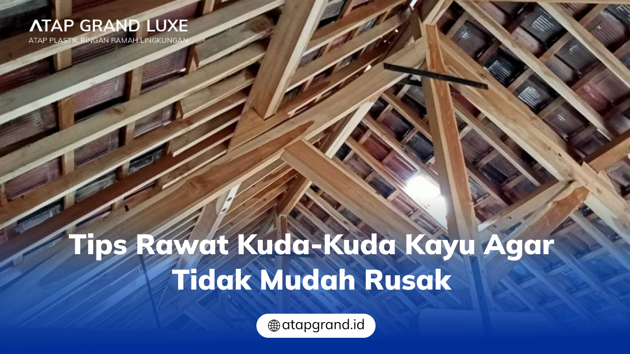 02 Tips Rawat Kuda-Kuda Kayu agar Tidak Mudah Rusak