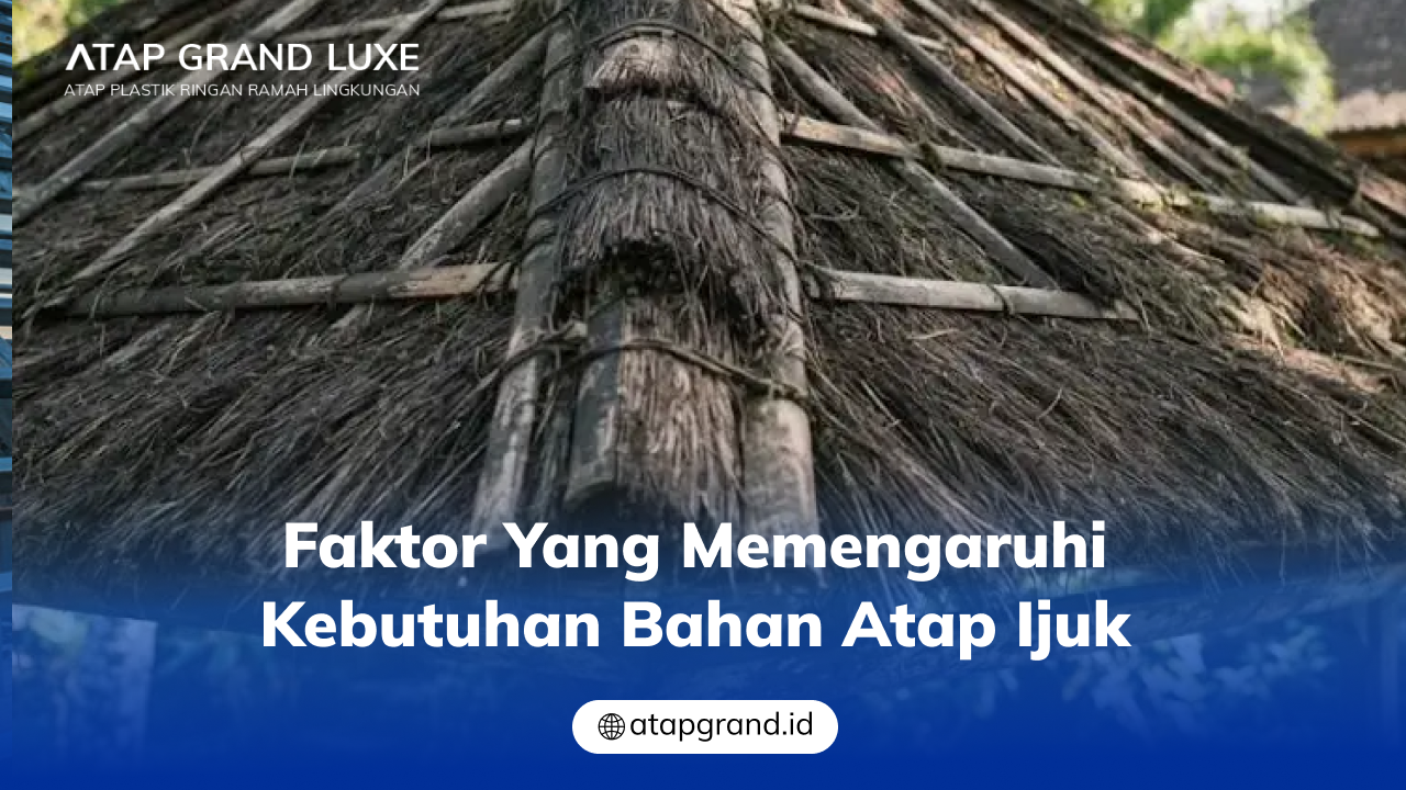 03 Faktor yang Memengaruhi Kebutuhan Bahan Atap Ijuk