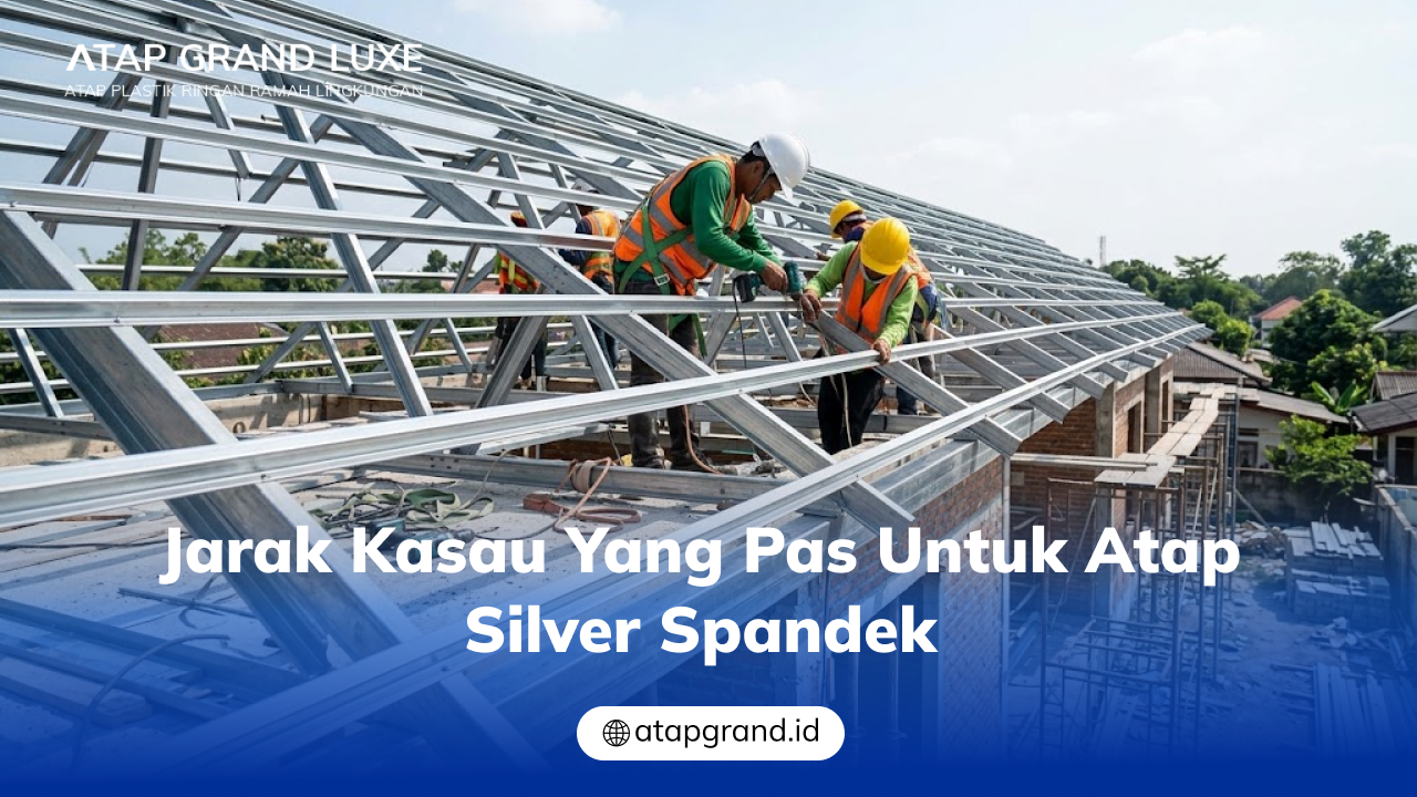 03 Jarak Kasau yang Pas untuk Atap Silver Spandek