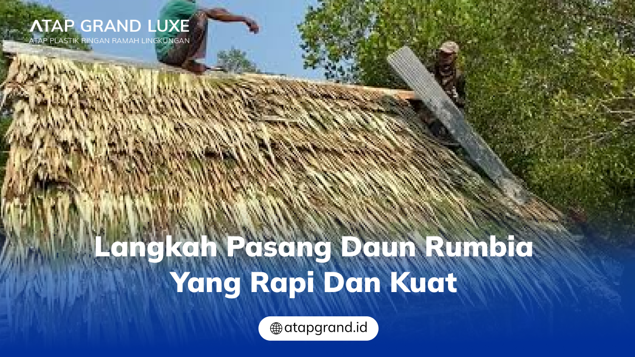 03 Langkah Pasang Daun Rumbia yang Rapi dan Kuat