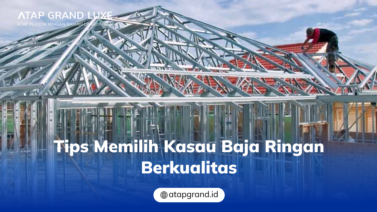 Tips Memilih Kasau Baja Ringan Berkualitas