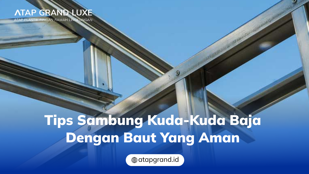03 Tips Sambung Kuda-aKuda Baja dengan Baut yang Aman