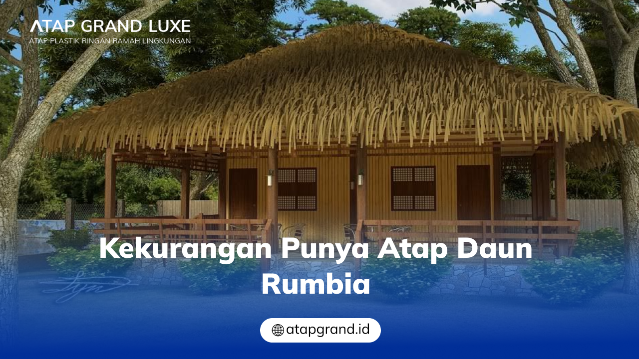 04 Kekurangan Punya Atap Daun Rumbia
