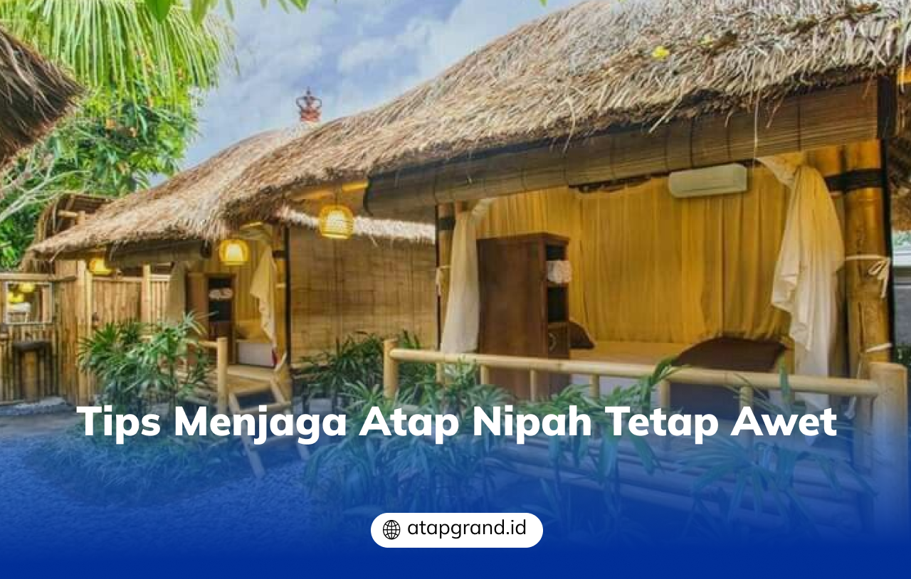 Tips Menjaga Atap Nipah Tetap Awet