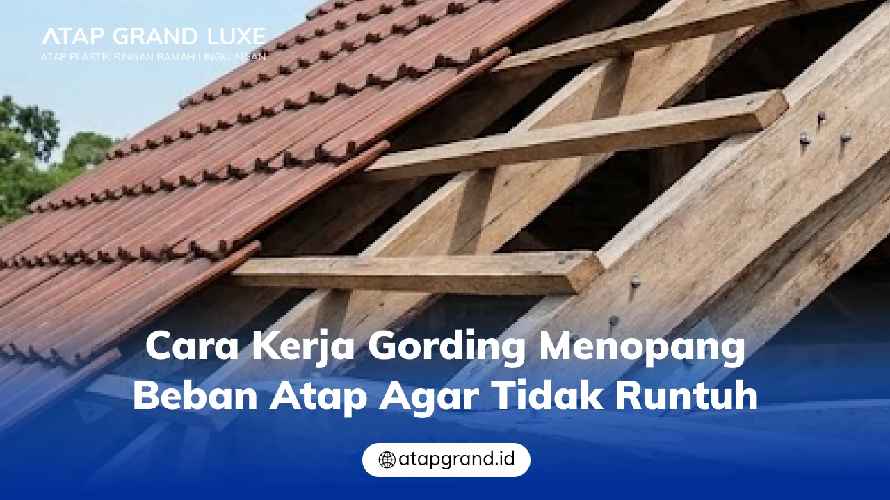 Cara Kerja Gording Menopang Beban Atap agar Tidak Runtuh