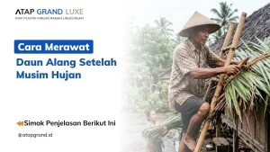 Cara Merawat Atap Daun Alang Setelah Musim Hujan