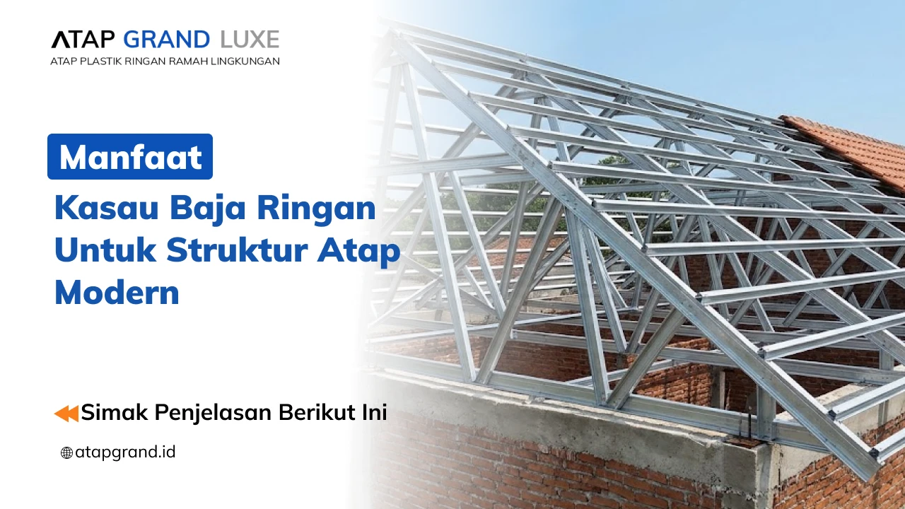 Manfaat Kasau Baja Ringan untuk Struktur Atap Modern