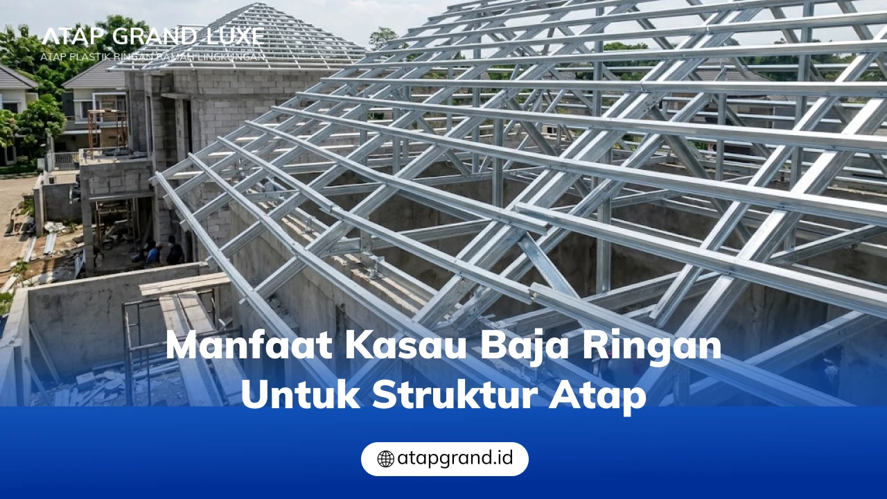 Manfaat Kasau Baja Ringan untuk Struktur Atap