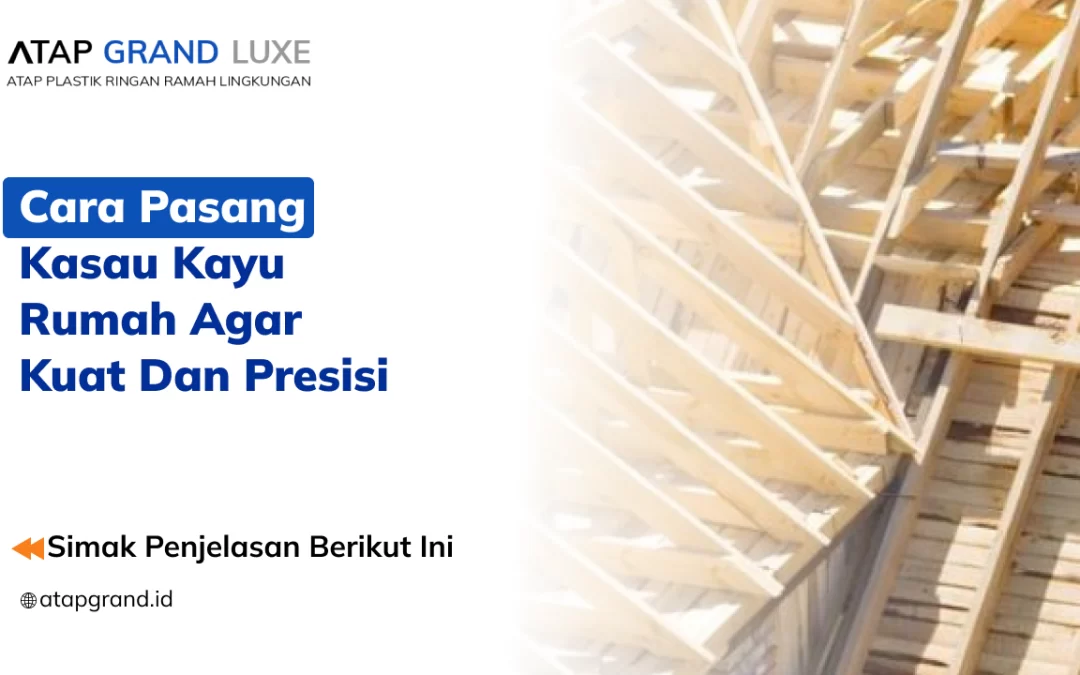 Cara Pasang Kasau Kayu Rumah agar Kuat dan Presisi