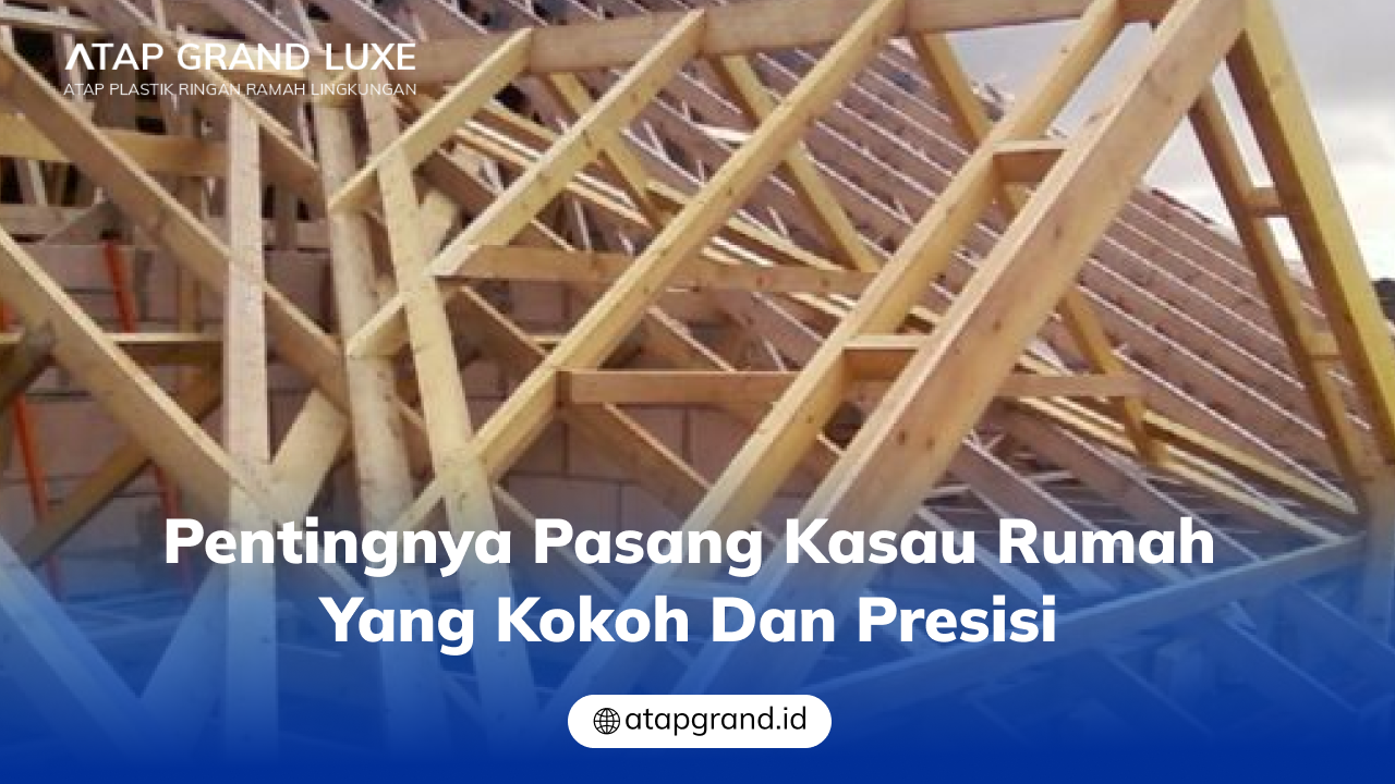 pentingnya_pasang_kasau_rumah_yang_kokoh_dan_presisi_1x